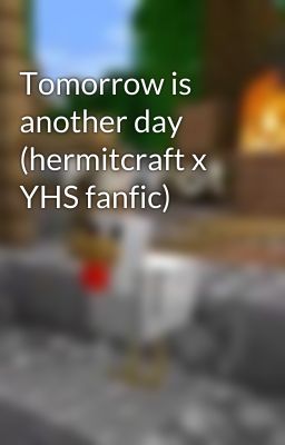 Tomorrow is another day (hermitcraft x YHS fanfic)