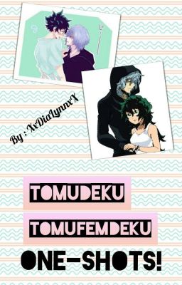 TomuDeku / TomuFemDeku One-Shots!