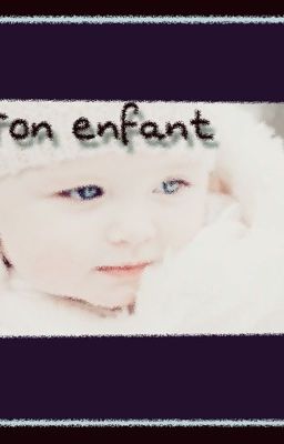 Ton enfant [PAUSE]