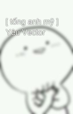 [ tống anh mỹ ] Yêu Vector