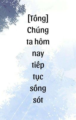 [Tống]Chúng ta hôm nay tiếp tục sống sót