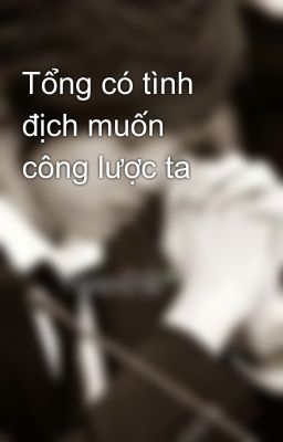 Tổng có tình địch muốn công lược ta 