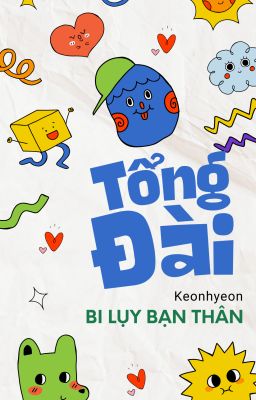 Tổng đài bi lụy bạn thân - Keonhyeon