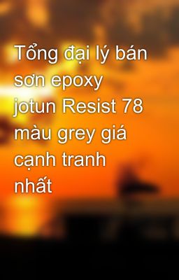 Tổng đại lý bán sơn epoxy jotun Resist 78 màu grey giá cạnh tranh nhất