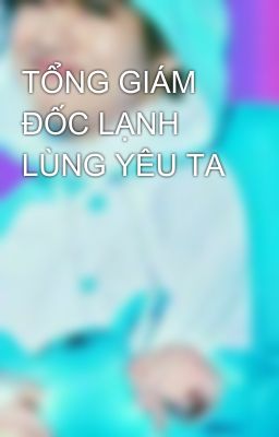 TỔNG GIÁM ĐỐC LẠNH LÙNG YÊU TA