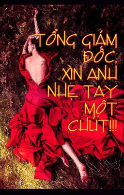 Tổng giám đốc, xin anh nhẹ tay - Quai quai băng [Hoàn]