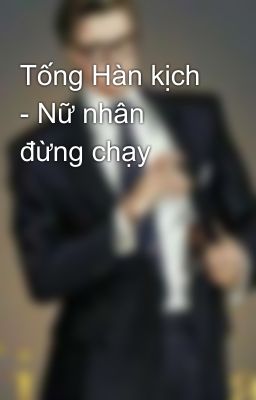 Tống Hàn kịch - Nữ nhân đừng chạy