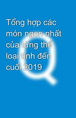 Tổng hợp các món ngon nhất của từng thể loại tính đến cuối 2019