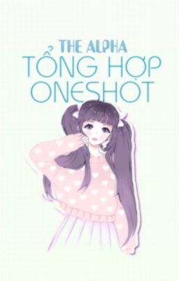 Tổng hợp các oneshot của The Alpha