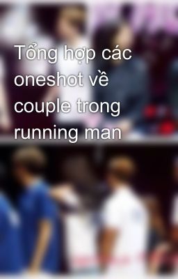 Tổng hợp các oneshot về couple trong running man