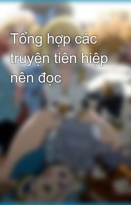 Tổng hợp các truyện tiên hiệp nên đọc