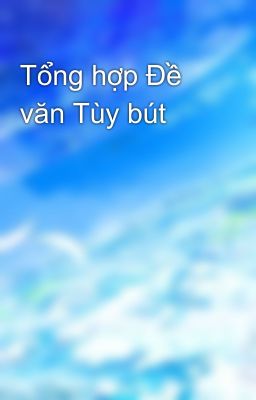 Tổng hợp Đề văn Tùy bút