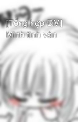 [Tổng hợp ĐM] Minh tinh văn