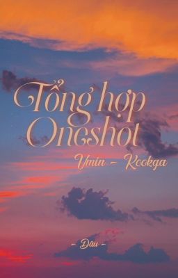 TỔNG HỢP ONESHOT 【 VMIN / KOOKGA 】