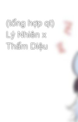 (tổng hợp qt) Lý Nhiên x Thẩm Diệu