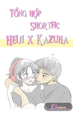 [Tổng hợp shortfic Heiji x Kazuha] from ᴇʟᴏɴɪᴇ