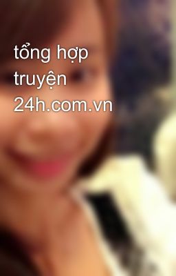 tổng hợp truyện 24h.com.vn