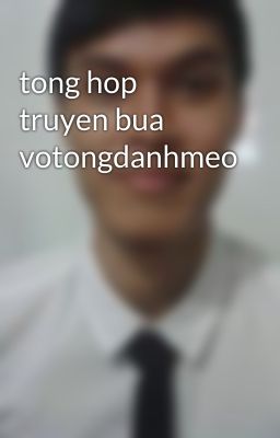 tong hop truyen bua votongdanhmeo