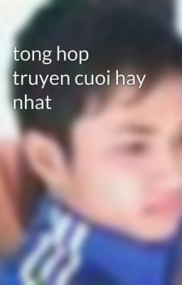 tong hop truyen cuoi hay nhat