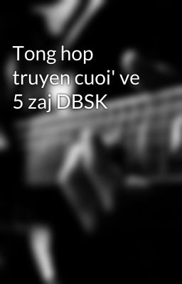 Tong hop truyen cuoi' ve 5 zaj DBSK