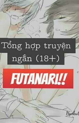 [Tổng hợp truyện ngắn FUTANARI ] (18+)