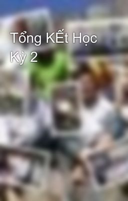 Tổng KẾt Học Kỳ 2