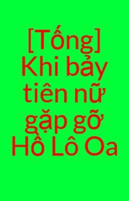 [Tống] Khi bảy tiên nữ gặp gỡ Hồ Lô Oa