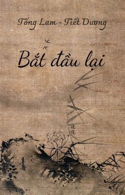 (Tống Lam-Tiết Dương) Bắt Đầu Lại...