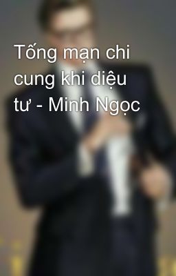 Tống mạn chi cung khi diệu tư - Minh Ngọc