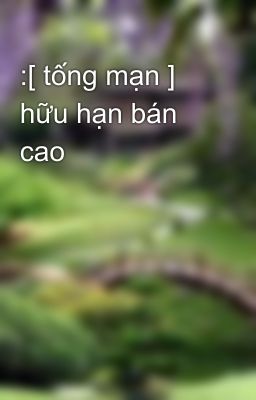 :[ tống mạn ] hữu hạn bán cao