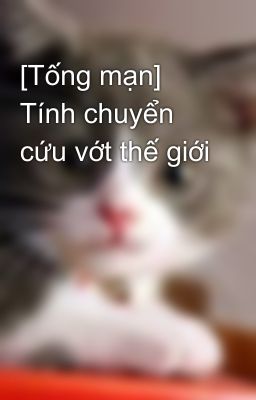 [Tống mạn] Tính chuyển cứu vớt thế giới