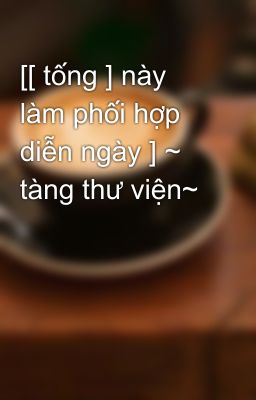 [[ tống ] này làm phối hợp diễn ngày ] ~ tàng thư viện~