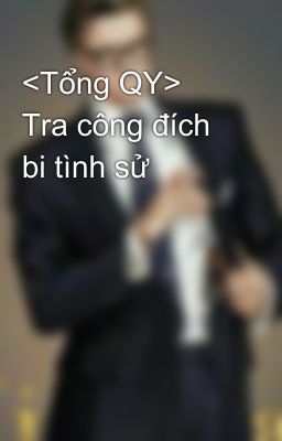 <Tổng QY> Tra công đích bi tình sử