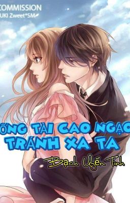 Tổng Tài Cao Ngạo Tránh Xa Ta