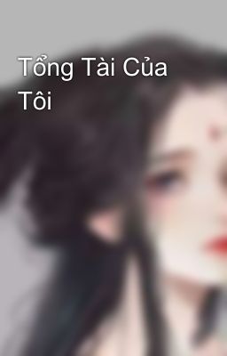 Tổng Tài Của Tôi