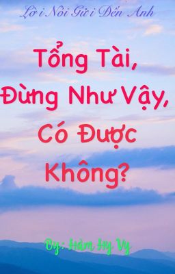 Tổng tài, đừng như vậy, có được không?