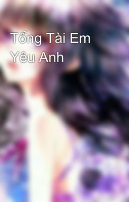 Tổng Tài Em Yêu Anh 