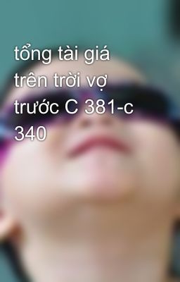 tổng tài giá trên trời vợ trước C 381-c 340