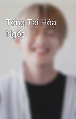 Tổng Tài Hóa Ngốc