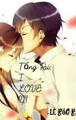 Tổng Tài: I Love U ! [ H+]