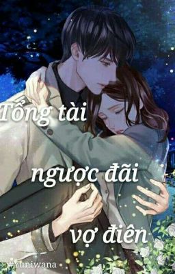 Tổng tài ngược đãi vợ điên