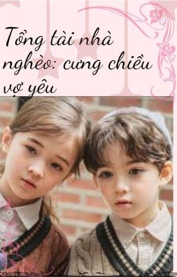 Tổng Tài Nhà Nghèo: Cưng Chiều Vợ Yêu