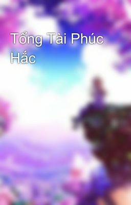 Tổng Tài Phúc Hắc