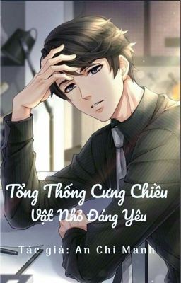 Tổng Thống Cưng Chiều Vật Nhỏ Đáng Yêu [RE-UP] Quyển 3