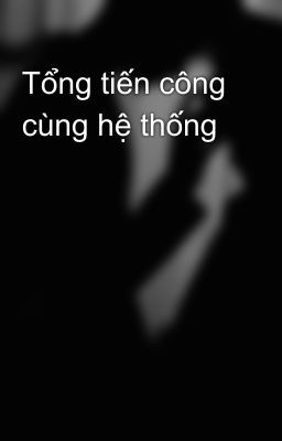 Tổng tiến công cùng hệ thống