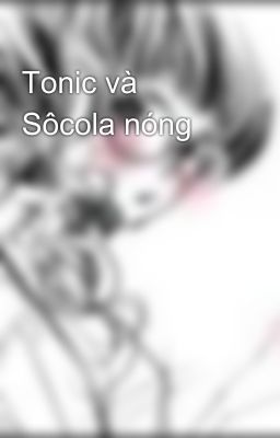 Tonic và Sôcola nóng