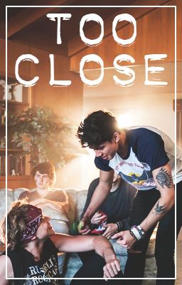 Too Close || Cashton (WAYF/JS spin-off)