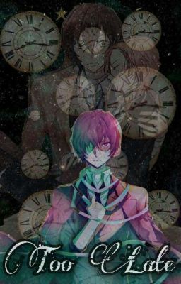 Too Late || Soukoku ||