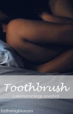 Toothbrush • L.H oneshot