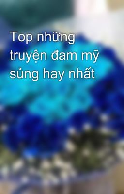 Top những truyện đam mỹ sủng hay nhất